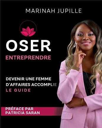 Couverture du livre « Oser Entreprendre,Devenir une Femme d'Affaires Accomplie : Le guide » de Jupille Marinah aux éditions Books On Demand