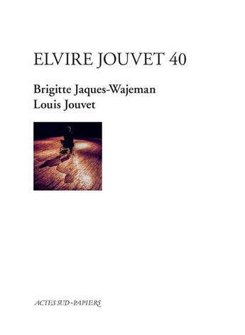 Couverture du livre « Elvire Jouvet 40 » de Louis Jouvet et Brigitte Jaques-Wajeman aux éditions Actes Sud-papiers