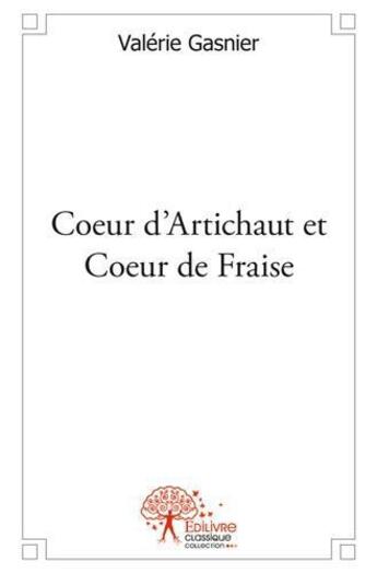 Couverture du livre « Coeur d'artichaut et coeur de fraise » de Valérie Gasnier aux éditions Edilivre