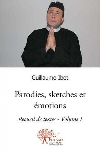 Couverture du livre « Parodies, sketches et emotions » de Guillaume Ibot aux éditions Edilivre