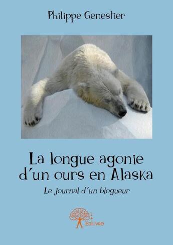 Couverture du livre « La longue agonie d'un ours en Alaska » de Philippe Genestier aux éditions Edilivre