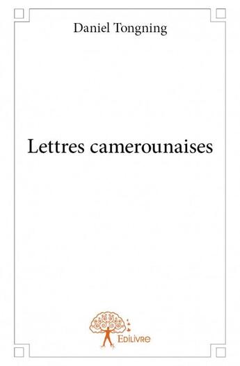 Couverture du livre « Lettres camerounaises » de Daniel Tongning aux éditions Edilivre