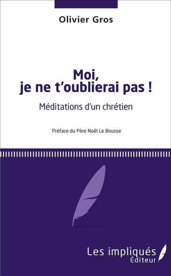 Couverture du livre « Moi, je ne t'oublierai pas ! méditations d'un chrétien » de Olivier Gros aux éditions L'harmattan