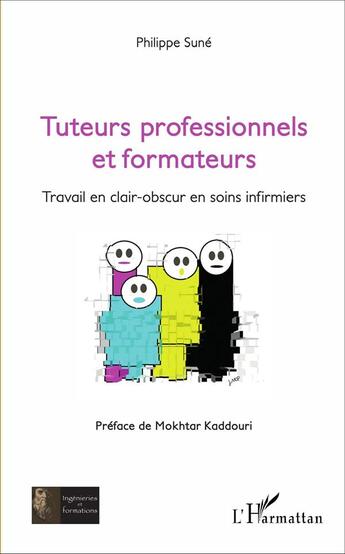 Couverture du livre « Tuteurs professionnels et formateurs ; travail en clair-obscur en soins infirmiers » de Philippe Sune aux éditions L'harmattan