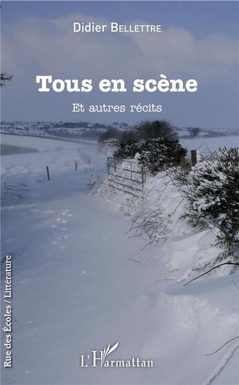 Couverture du livre « Tous en scène et autres récits » de Didier Bellettre aux éditions L'harmattan