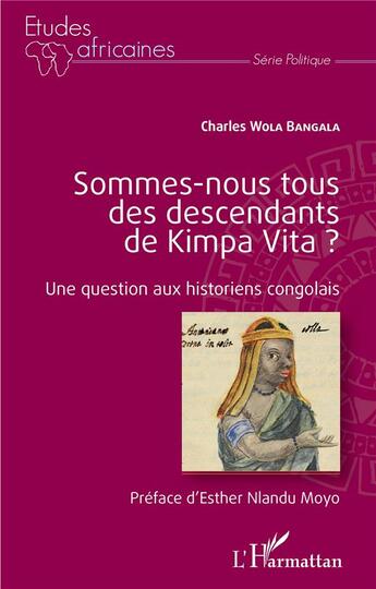 Couverture du livre « Sommes-nous tous des descendants de Kimpa Vita ? une question aux historiens congolais : » de Charles Wola Bangala aux éditions L'harmattan