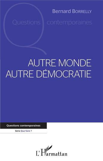 Couverture du livre « Autre monde autre démocratie » de Bernard Borrelly aux éditions L'harmattan