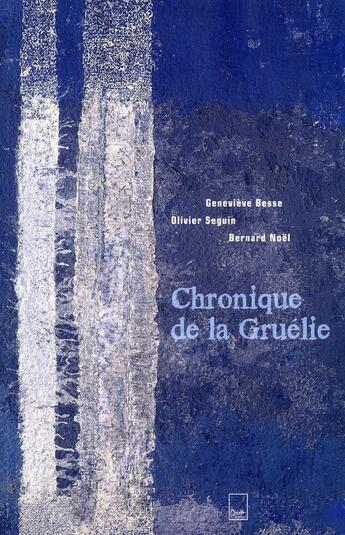 Couverture du livre « Chroniques de la Gruélie » de Bernard Noël et Genevieve Besse et Olivier Seguin aux éditions Biro