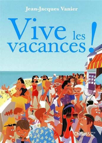 Couverture du livre « Vive les vacances ! » de Jean-Jacques Vanier aux éditions Chiflet