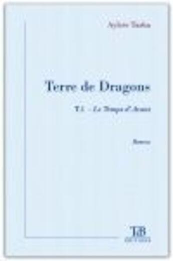 Couverture du livre « Terre de dragons » de Aylcee Tarha aux éditions Tdb