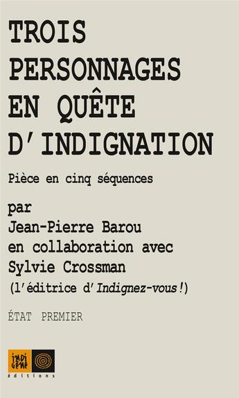 Couverture du livre « Trois personnage en quête d'indignation » de Sylvie Crossman et Jean-Pierre Barou aux éditions Indigene