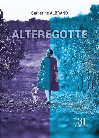 Couverture du livre « Alteregotte » de Catherine Albrand aux éditions Les Trois Colonnes