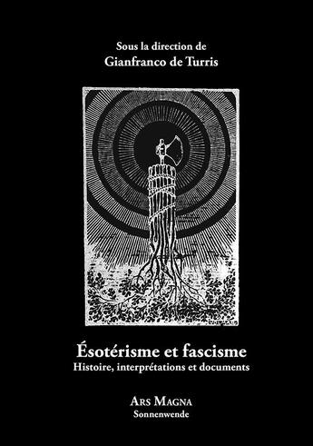 Couverture du livre « Ésotérisme et fascisme : Histoire, interprétations et documents » de . Collectif et Gianfranco De Turris aux éditions Ars Magna