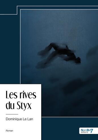 Couverture du livre « Les rives du Styx » de Dominique Le Lan aux éditions Nombre 7