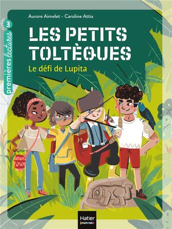 Couverture du livre « Les petits toltèques Tome 1 ; le défi de Lupita » de Aurore Aimelet et Caroline Attia aux éditions Hatier