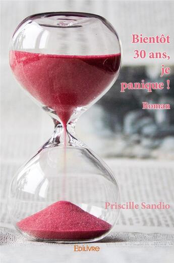 Couverture du livre « Bientôt 30 ans, je panique?! » de Priscille Sandio aux éditions Edilivre