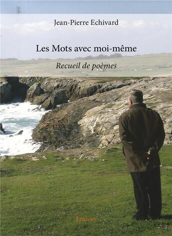 Couverture du livre « Les mots avec moi-meme » de Jean-Pierre Echivard aux éditions Edilivre