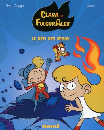 Couverture du livre « Clara et FulgurAlex Tome 4 : le défi des héros » de Sess et Anaya Santi aux éditions Hemma