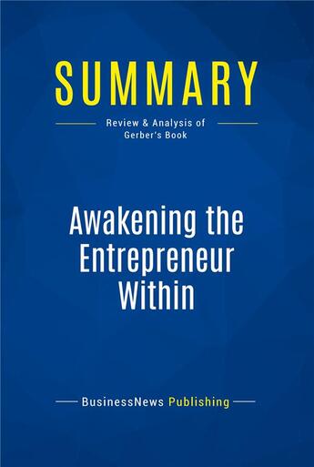 Couverture du livre « Summary: Awakening the Entrepreneur Within (review and analysis of Gerber's Book) » de  aux éditions Business Book Summaries