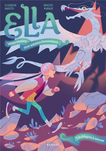 Couverture du livre « Ella, vétérinaire pour animaux fantastiques Tome 2 : un dragon à sauver » de Elizabeth Barfety et Annette Marnat aux éditions Rageot