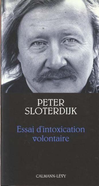 Couverture du livre « Essai D'Intoxication Volontaire » de Peter Sloterdijk aux éditions Calmann-levy