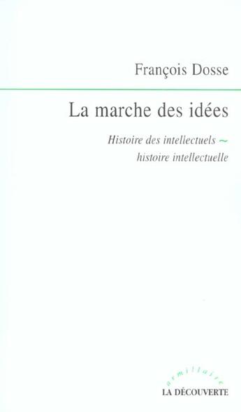 Couverture du livre « La marche des idées ; histoire des intellectuels, histoire intellectuelle » de Francois Dosse aux éditions La Decouverte