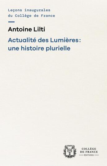 Couverture du livre « Actualité des Lumières : une histoire plurielle » de Antoine Lilti aux éditions College De France