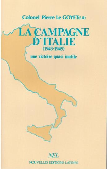 Couverture du livre « La campagne d'Italie (1943-1945) ; une victoire quasi inutile » de Pierre Le Goyet aux éditions Nel