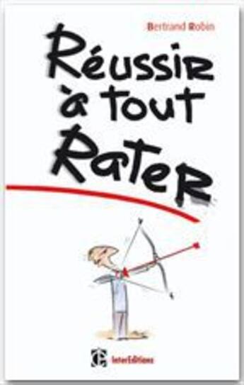 Couverture du livre « Réussir à tout rater » de Bertrand Robin aux éditions Intereditions