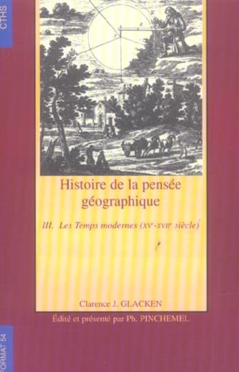 Couverture du livre « FORMAT Tome 54 : histoire de la pensée géographique Tome 3 ; les temps modernes, xv-xvii siecle » de Clarence J. Glacken et Philippe Pinchemel aux éditions Cths Edition