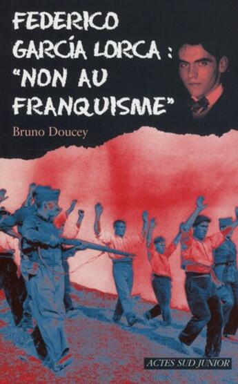 Couverture du livre « Federico Garcia Lorca : « non au franquisme » » de Bruno Doucey aux éditions Actes Sud Jeunesse