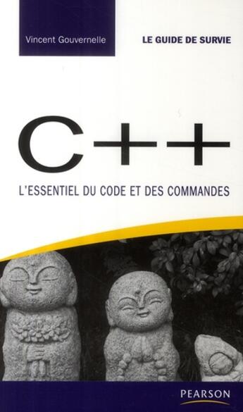 Couverture du livre « C++ ; l'essentiel du code et des commandes » de Vincent Gouvernelle aux éditions Pearson