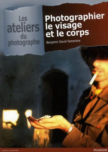 Couverture du livre « Photographier le visage et le corps » de Benjamin David-Testaniere aux éditions Pearson