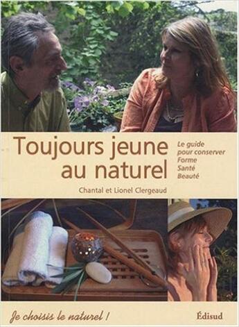 Couverture du livre « Toujours jeune au naturel ; le guide pour conserver forme, santé, beauté » de Lionel Clergeaud et Chantal Clergeaud aux éditions Edisud