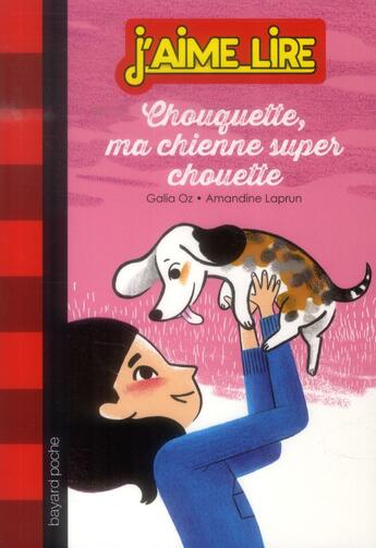 Couverture du livre « Chouquette, ma chienne super chouette » de Amandine Laprun et Galia Oz aux éditions Bayard Jeunesse