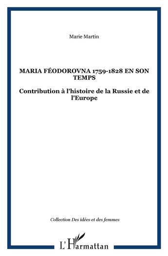 Couverture du livre « Maria feodorovna 1759-1828 en son temps - contribution a l'histoire de la russie et de l'europe » de Marie Martin aux éditions L'harmattan