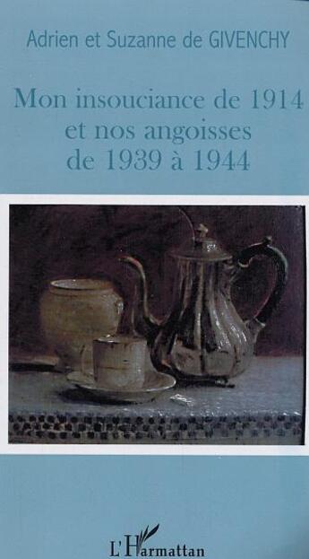 Couverture du livre « Mon insouciance de 1914 et nos angoisses de 1939 a 1944 » de De Givenchy aux éditions L'harmattan