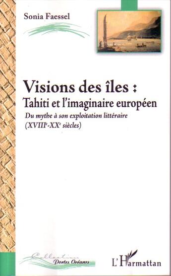 Couverture du livre « Visions des iles - du mythe a son exploration litteraire (xviiie-xxe siecles) » de Faessel Sonia aux éditions L'harmattan