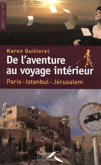 Couverture du livre « De l'aventure au voyage intérieur ; Paris-Istanbul-Jérusalem » de Karen Guillorel aux éditions Presses De La Renaissance