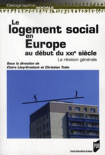 Couverture du livre « Le logement social en Europe au début du XXIe siècle ; la révision générale » de Claire Levy-Vroelant et Christian Tutin aux éditions Pu De Rennes