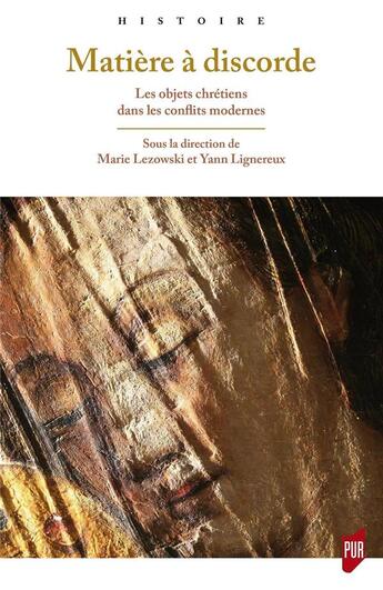 Couverture du livre « Matière à discorde : les objets chrétiens dans les conflits modernes » de Marie Lezowski et Yann Lignereux aux éditions Pu De Rennes