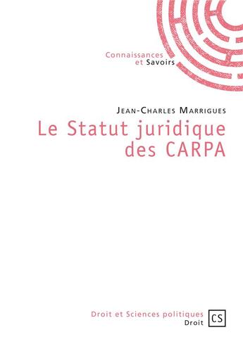 Couverture du livre « Le statut juridique des CARPA » de Jean-Charles Marrigues aux éditions Connaissances Et Savoirs