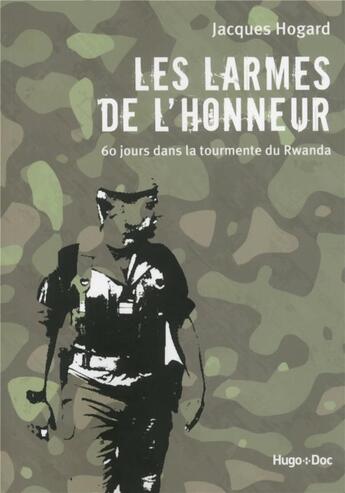 Couverture du livre « Les larmes de l'honneur ; 60 jours dans la tourmente du Rwanda » de Jacques Hogard aux éditions Hugo Document