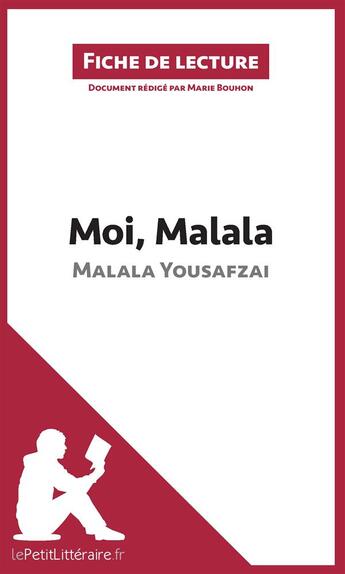 Couverture du livre « Fiche de lecture ; moi, Malala, je lutte pour l'éducation et je résiste aux talibans de Malala Yousafzai ; analyse complète de l'oeuvre et résumé » de Marie Bouhon aux éditions Lepetitlitteraire.fr