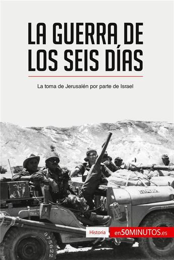 Couverture du livre « La guerra de los Seis DÃ­as : La toma de JerusalÃ©n por parte de Israel » de 50minutos aux éditions 50minutos.es