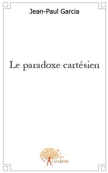 Couverture du livre « Le paradoxe cartésien » de Jean-Paul Garcia aux éditions Edilivre