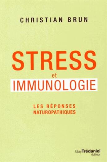 Couverture du livre « Stress et immunologie ; les réponses naturopathiques » de Christian Brun aux éditions Guy Trédaniel