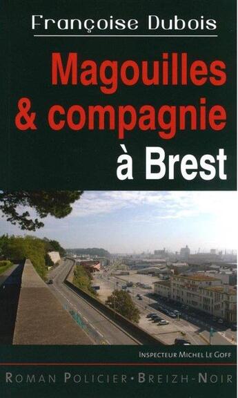 Couverture du livre « Magouilles et compagnie à Brest » de Francoise Dubois aux éditions Astoure