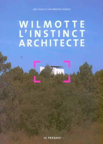 Couverture du livre « Wilmotte, l'instinct architecte » de Grisoni/Loubeyre aux éditions Le Passage