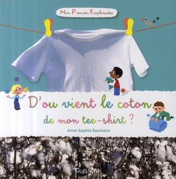 Couverture du livre « D'où vient le coton de mon tee-shirt ? » de Anne-Sophie Baumann aux éditions Tourbillon